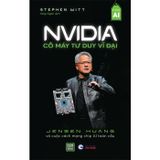 NVIDIA - Cỗ máy tư duy vĩ đại