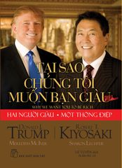 Donald Trump - Robert T.Kiyosaki : Tại sao chúng tôi muốn bạn giàu?