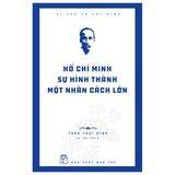 Di Sản Hồ Chí Minh - Hồ Chí Minh - Sự Hình Thành Một Nhân Cách Lớn (Tái Bản 2024)