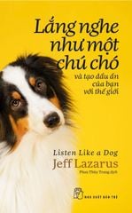 Lắng Nghe Như Một Chú Chó Và Tạo Dấu Ấn Của Bạn Với Thế Giới