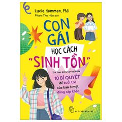 Con gái học cách “sinh tồn”: 10 bí quyết tâm lý để tuổi trẻ của bạn ở một đẳng cấp khác