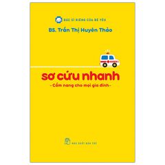 Sơ Cứu Nhanh - Cẩm Nang Cho Mọi Gia Đình