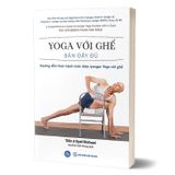 Yoga Với Ghế Bản Đầy Đủ - Hướng Dẫn Thực Hành Toàn Diện Iyengar Yoga Với Ghế