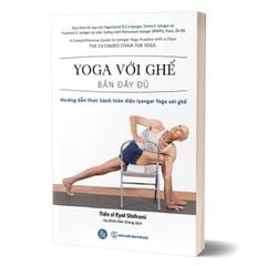 Yoga Với Ghế Bản Đầy Đủ - Hướng Dẫn Thực Hành Toàn Diện Iyengar Yoga Với Ghế