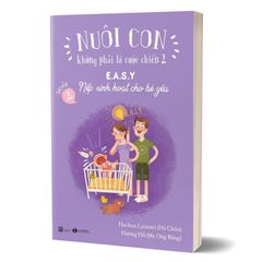 Nuôi Con Không Phải Là Cuộc Chiến 2 - Quyển 2 - E.A.S.Y - Nếp Sinh Hoạt Cho Bé Yêu (Tái Bản 2025)