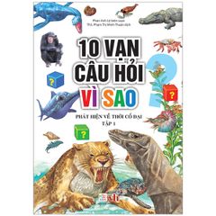 10 Vạn Câu Hỏi Vì Sao - Phát Hiện Về Thời Cổ Đại (Tập 1)