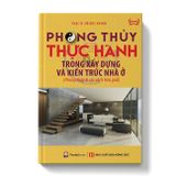 Phong Thủy Thực Hành Trong Xây Dựng Và Kiến Trúc Nhà Ở (Phong Thủy Và Các Cách Hóa Giải) (Tái Bản)