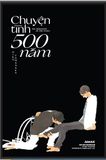 Chuyện Tình 500 Năm - Tặng Kèm Bookmark + Postcard + Khung Instagram Plastic + Poster (Số Lượng Có Hạn)
