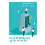 How to - Quản lý hiệu quả nguồn nhân lực