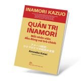 Quản Trị Inamori - Mỗi Nhân Viên Đều Đóng Vai Trò Chính