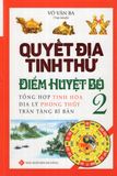 Quyết Địa Tinh Thư Điểm Huyệt Bộ - Tổng Hợp Tinh Hoa Địa Lý Phong Thủy Trân Tàng Bí Ẩn (Tập 2)