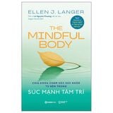 The Mindful Body - Sức Mạnh Tâm Trí - Chìa Khóa Chăm Sóc Sức Khỏe Từ Bên Trong