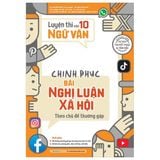 Luyện Thi Vào 10 Ngữ Văn - Chinh Phục Bài Nghị Luận Xã Hội Theo Chủ Đề Thường Gặp (Tái Bản 2025)