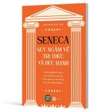 Seneca - Suy Ngẫm Về Tri Thức Và Đức Hạnh