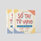 Sổ Tay Từ Vựng - 100 Từ Vựng Đồng Nghĩa (Anh - Việt)