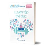 Y Học Và Sức Khỏe - Sống Khỏe Từ A Đến Z - Luyện Tập Thể Dục