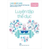 Y Học Và Sức Khỏe - Sống Khỏe Từ A Đến Z - Luyện Tập Thể Dục
