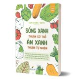 Sống Xanh Thuận Cơ Thể - Ăn Xanh Thuận Tự Nhiên