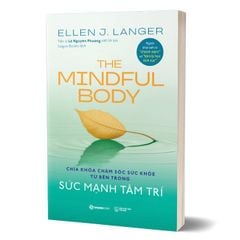 The Mindful Body - Sức Mạnh Tâm Trí - Chìa Khóa Chăm Sóc Sức Khỏe Từ Bên Trong