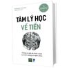 Tâm Lý Học Về Tiền (Tái Bản 2021)