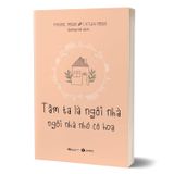 Tâm Ta Là Ngôi Nhà - Ngôi Nhà Nhỏ Có Hoa