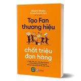 Tạo Fan thương hiệu - chốt triệu đơn hàng