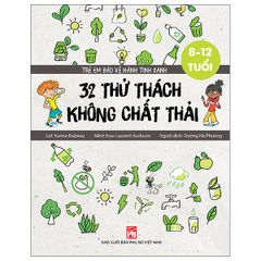 Trẻ Em Bảo Vệ Hành Tinh Xanh - 32 Thử Thách Không Chất Thải