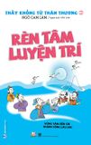Thầy Khổng Tử Thân Thương - Rèn Tâm Luyện Trí