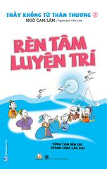 Thầy Khổng Tử Thân Thương - Rèn Tâm Luyện Trí