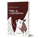 Thiện, Ác Và Smartphone (Tái Bản 2024)