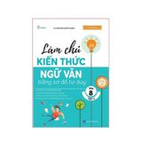 Làm chủ kiến thức Ngữ Văn bằng sơ đồ tư duy Lớp 8 tập 2