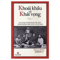 Khoái khẩu và Khát vọng - Hay là câu chuyện đồ ăn thức uống trong trường thiên thế kỷ 19 ở Việt Nam