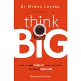 Think Big - Bước chuyển thần kỳ trong sự nghiệp bắt đầu từ nghĩ lớn