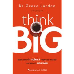 Think Big - Bước chuyển thần kỳ trong sự nghiệp bắt đầu từ nghĩ lớn