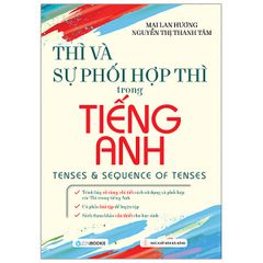 Thì Và Sự Phối Hợp Thì Trong Tiếng Anh (Tái Bản)