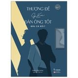 Thượng Đế Giấu Đàn Ông Tốt Đâu Cả Rồi?