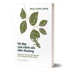 Vẻ Đẹp Của Cảnh Sắc Tầm Thường - Hay Vì Sao Chúng Ta Cần Thay Đổi Cách Thưởng Thức Thiên Nhiên?