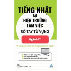 Tiếng Nhật tại hiện trường làm việc - Số tay từ vựng Ngành IT