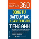 Mẹo ghi nhớ 360 động từ bất quy tắc & cách dùng thì Tiếng Anh