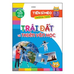 Bách khoa tri thức dành cho trẻ em - Tiến sĩ Mèo thông thái - Trái đất và thiên văn học