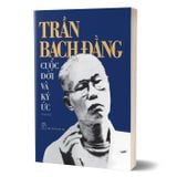 Trần Bạch Đằng - Cuộc đời và ký ức