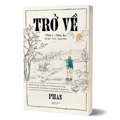 Trở Về - Phần 1: Châu Âu - Hồi ký 173 ngày từ pháp về Việt Nam