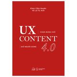 UX CONTENT 4.0 - Chọn Đúng Chữ, Giữ Người Dùng (Tái bản 2022)