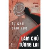 Tự chủ cảm xúc làm chủ tương lai