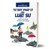 Tư duy pháp lý của luật sư - Nhìn thật rộng và đánh tập trung (Tái bản 2024)