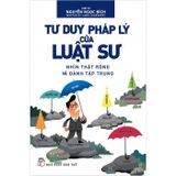 Tư duy pháp lý của luật sư - Nhìn thật rộng và đánh tập trung (Tái bản 2024)