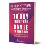 Redefining Retail - Tư Duy Thức Thời, Bán Lẻ Thảnh Thơi - 10 Nguyên Tắc Bán Lẻ Thời Hậu Kỹ Thuật Số