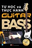 Tự Học Và Thực Hành Guitar Bass (Tái Bản)