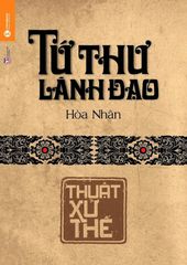 Tứ Thư Lãnh Đạo - Thuật Xử Thế (Tái Bản)