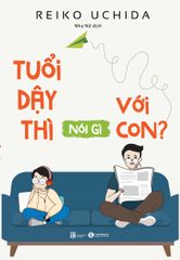 Tuổi dậy thì nói gì với con (Tái Bản 2021)